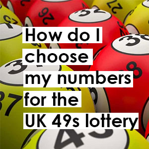 How do I choose my numbers for the UK 49s lottery?